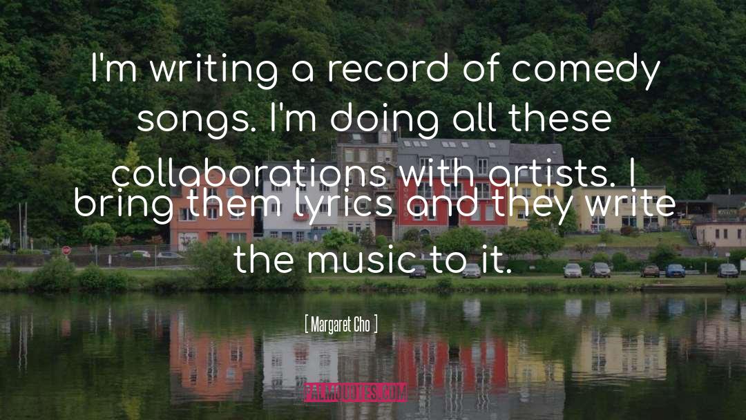 Margaret Cho Quotes: I'm writing a record of