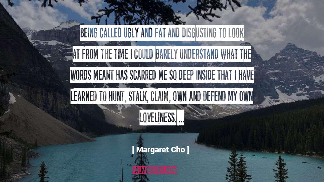 Margaret Cho Quotes: Being called ugly and fat