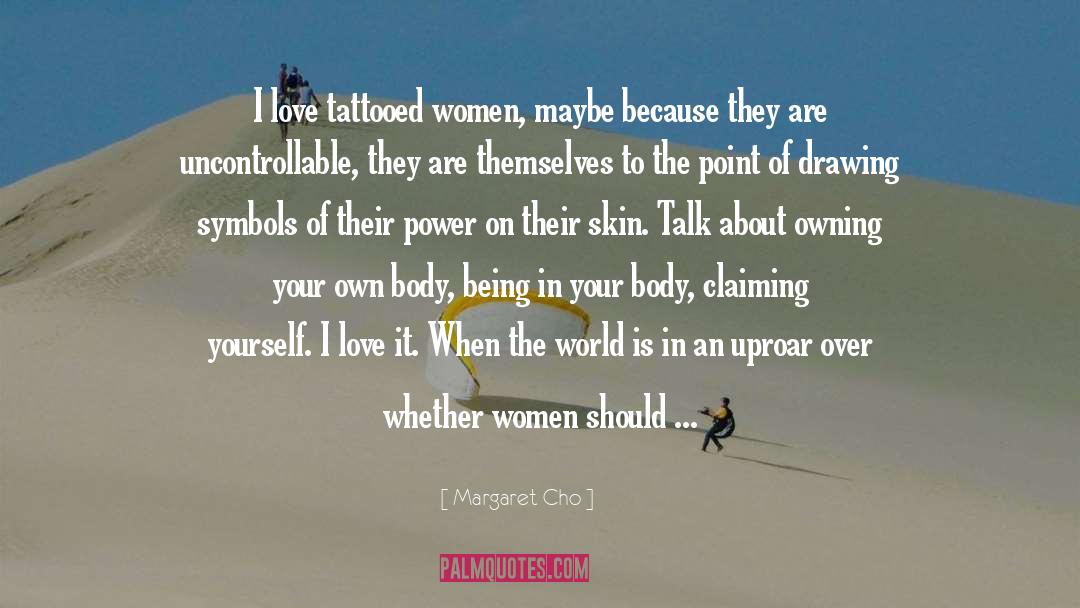 Margaret Cho Quotes: I love tattooed women, maybe