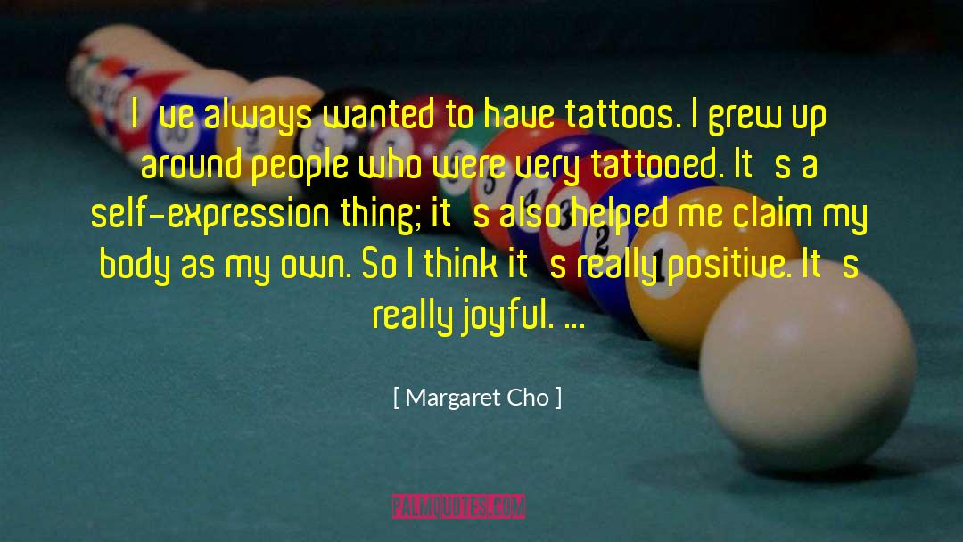 Margaret Cho Quotes: I've always wanted to have