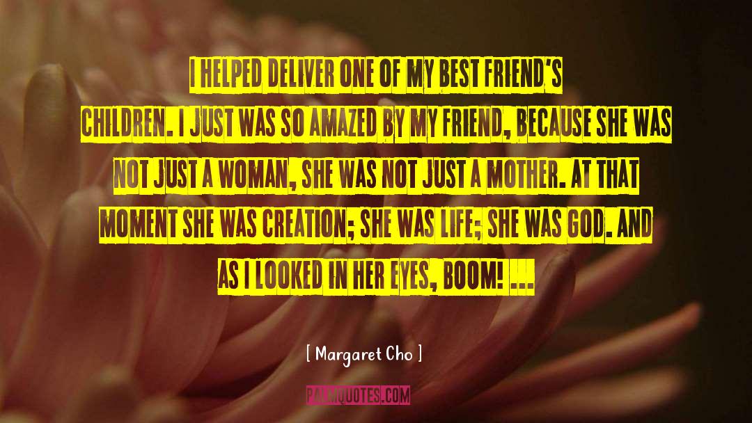 Margaret Cho Quotes: I helped deliver one of