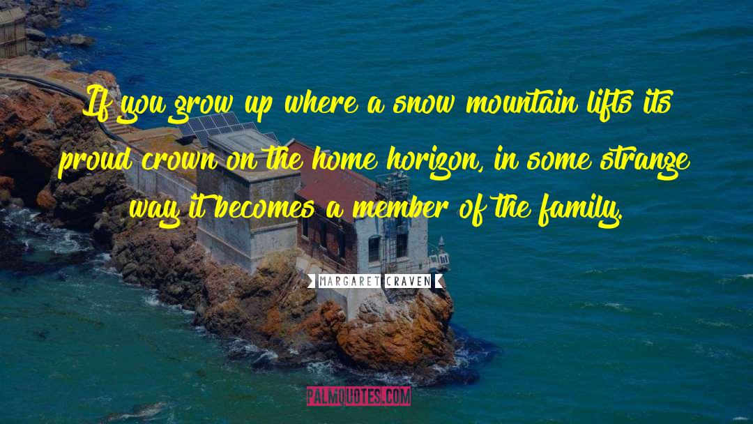 Margaret Craven Quotes: If you grow up where