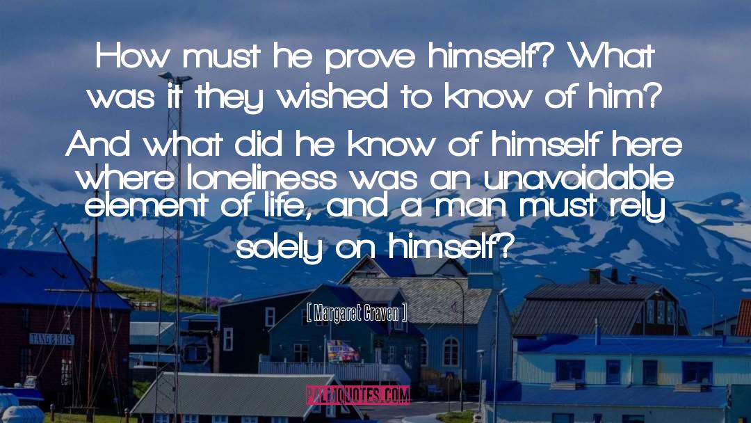 Margaret Craven Quotes: How must he prove himself?