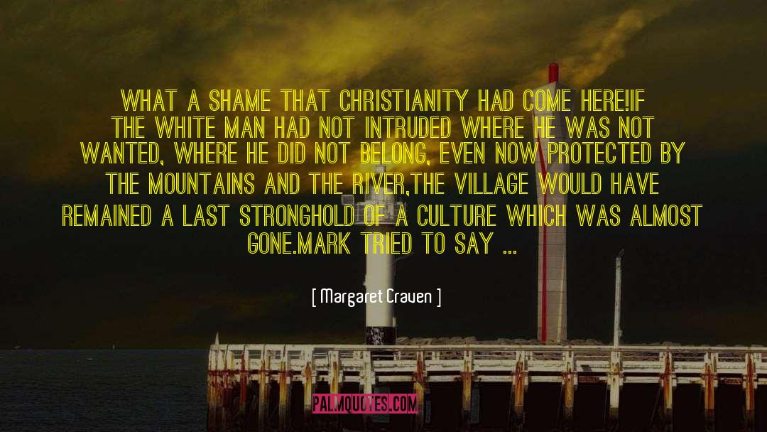 Margaret Craven Quotes: What a shame that Christianity