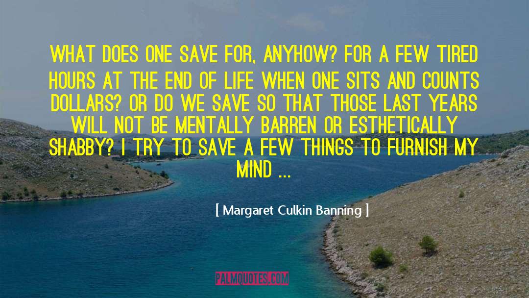 Margaret Culkin Banning Quotes: What does one save for,