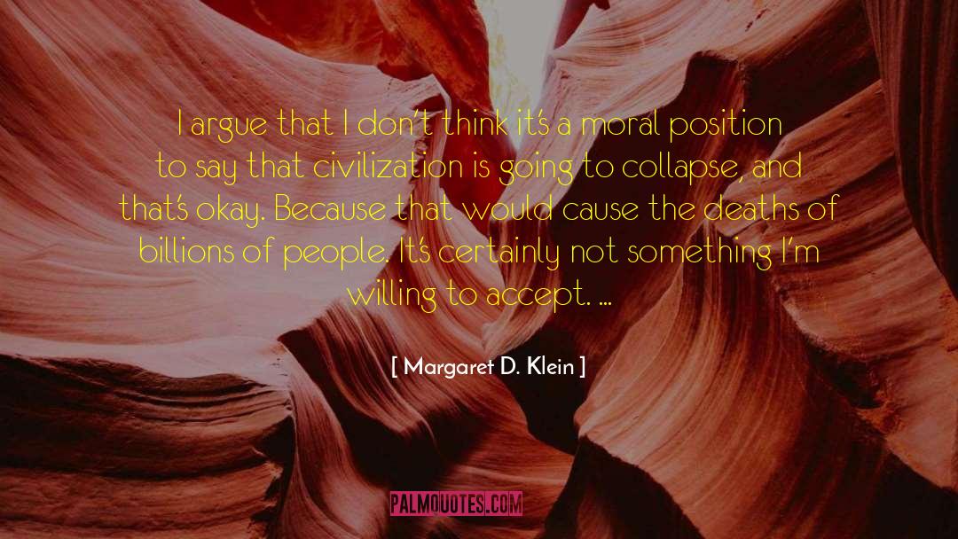 Margaret D. Klein Quotes: I argue that I don't