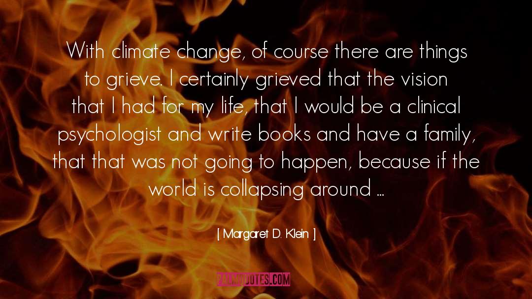 Margaret D. Klein Quotes: With climate change, of course