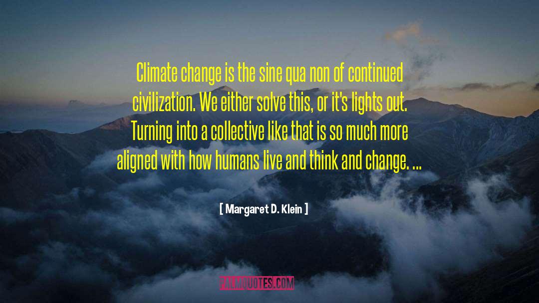 Margaret D. Klein Quotes: Climate change is the sine