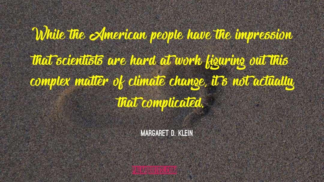 Margaret D. Klein Quotes: While the American people have