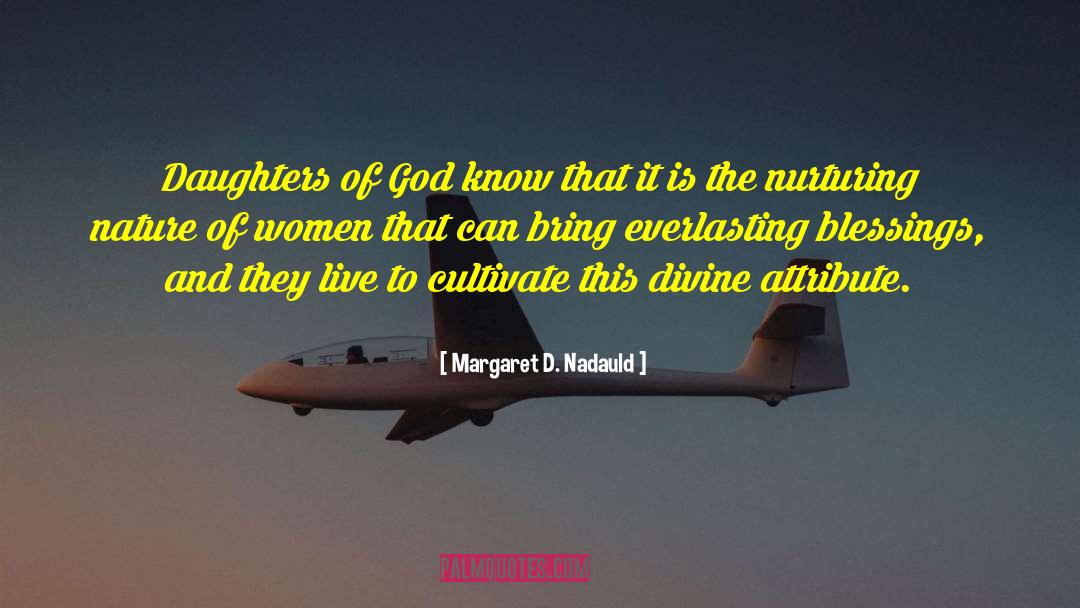 Margaret D. Nadauld Quotes: Daughters of God know that