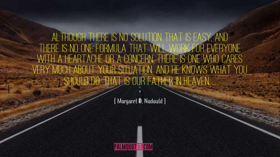 Margaret D. Nadauld Quotes: Although there is no solution