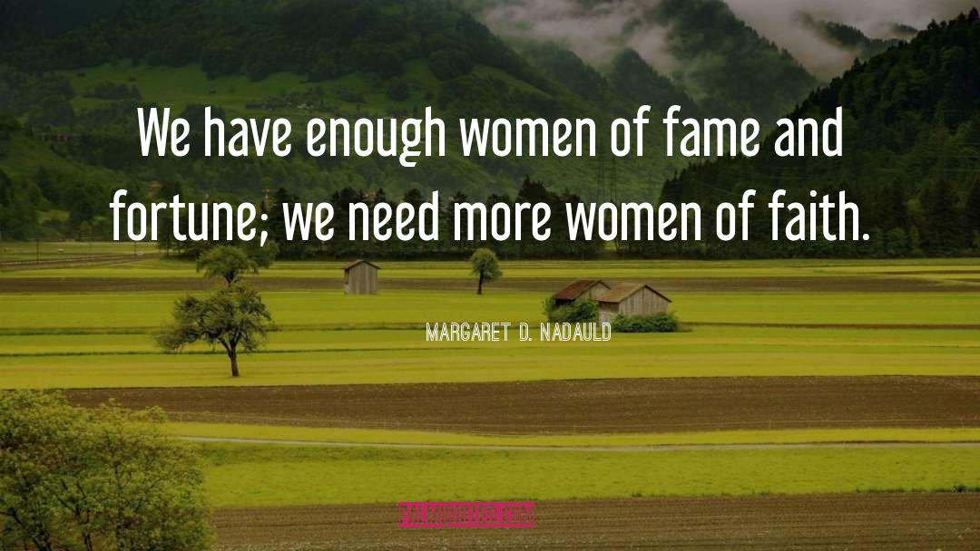 Margaret D. Nadauld Quotes: We have enough women of
