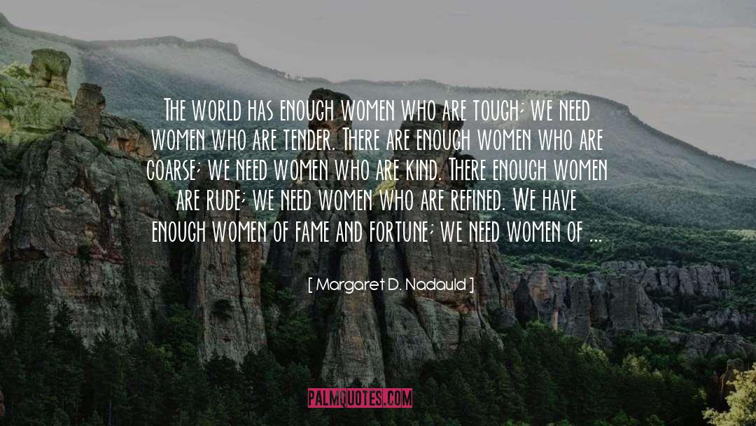 Margaret D. Nadauld Quotes: The world has enough women