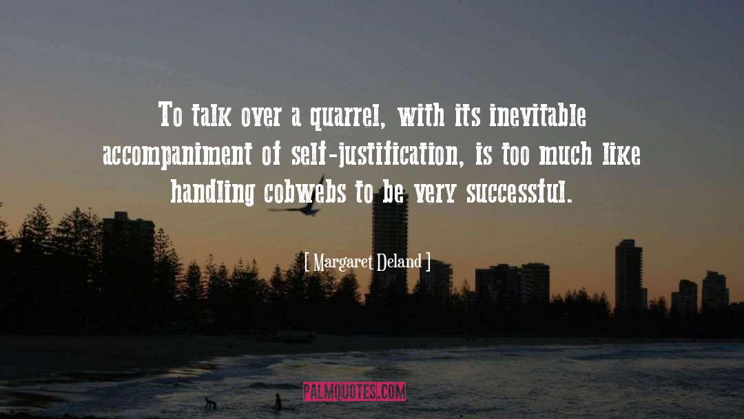Margaret Deland Quotes: To talk over a quarrel,