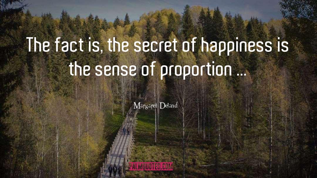 Margaret Deland Quotes: The fact is, the secret