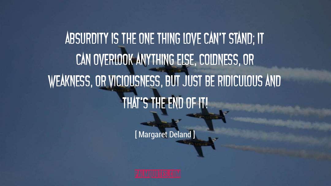 Margaret Deland Quotes: Absurdity is the one thing