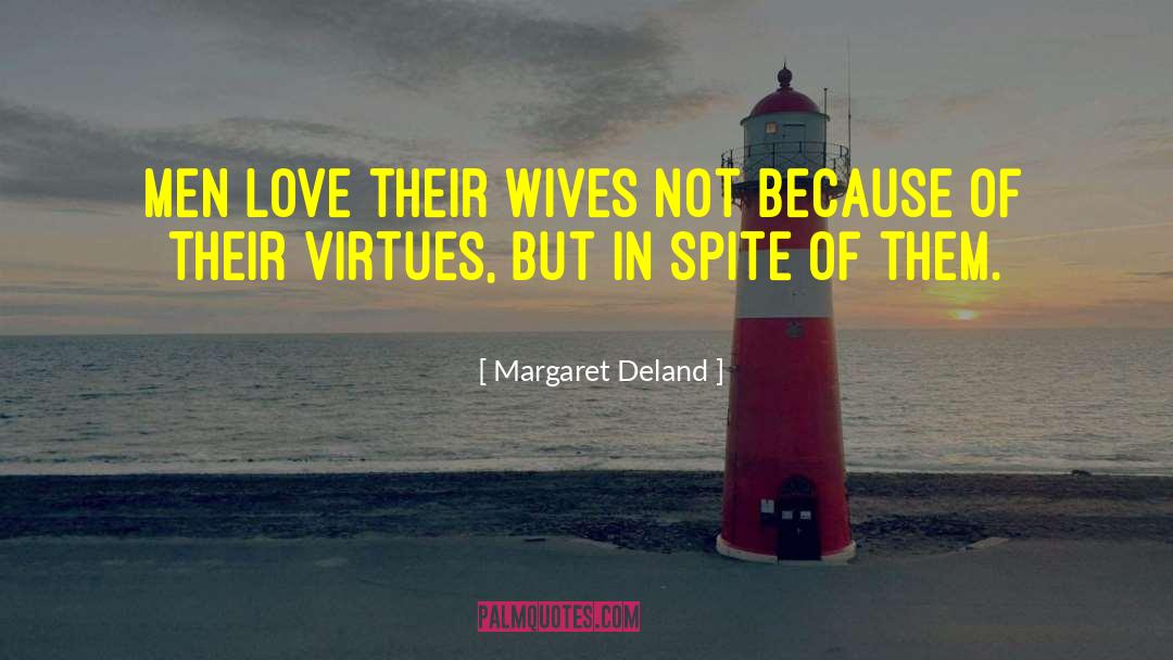 Margaret Deland Quotes: Men love their wives not