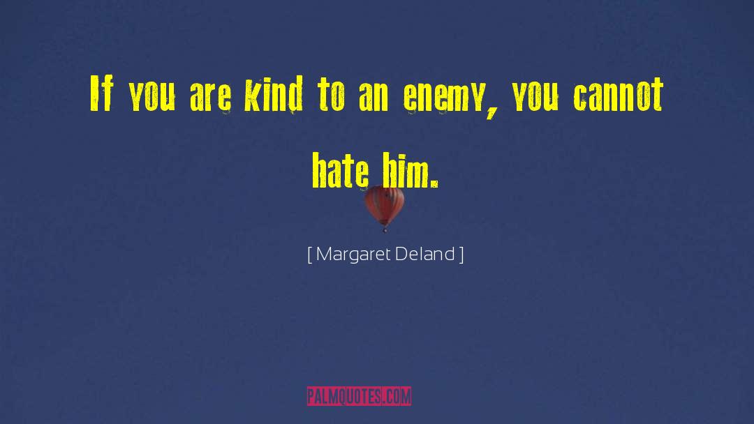 Margaret Deland Quotes: If you are kind to