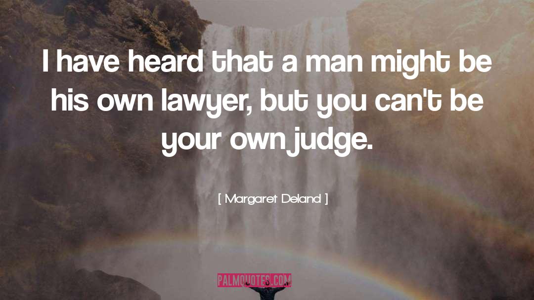 Margaret Deland Quotes: I have heard that a