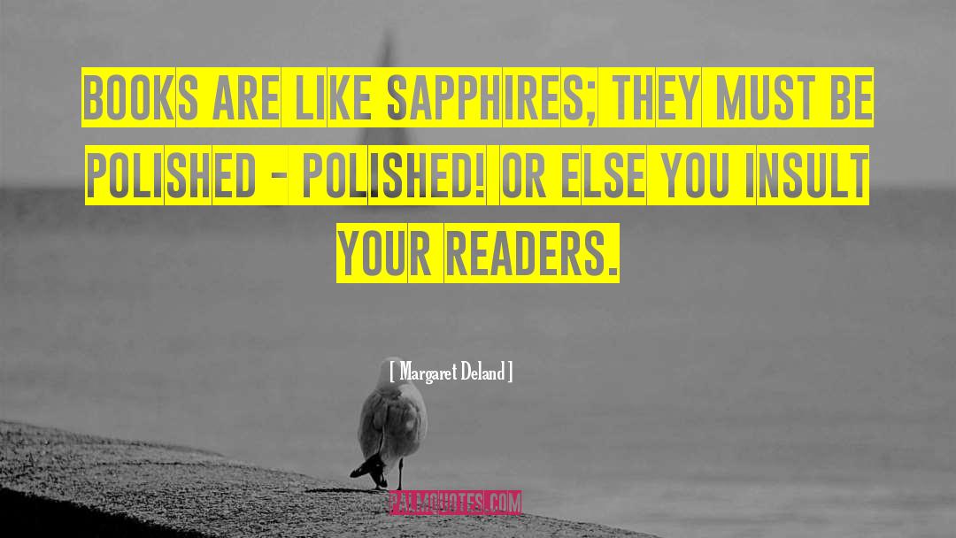 Margaret Deland Quotes: Books are like sapphires; they