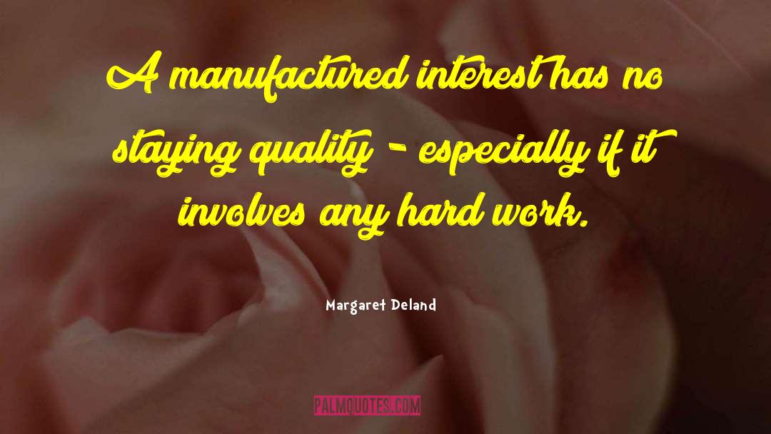 Margaret Deland Quotes: A manufactured interest has no