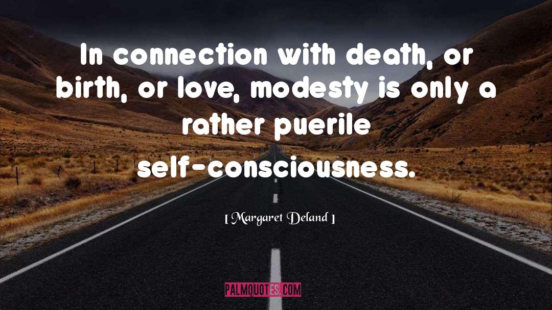 Margaret Deland Quotes: In connection with death, or