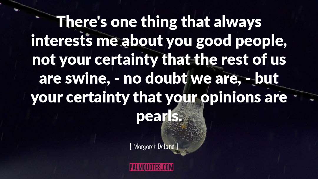 Margaret Deland Quotes: There's one thing that always