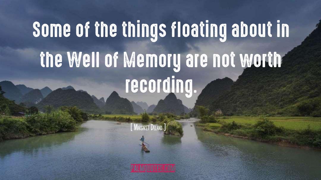 Margaret Deland Quotes: Some of the things floating