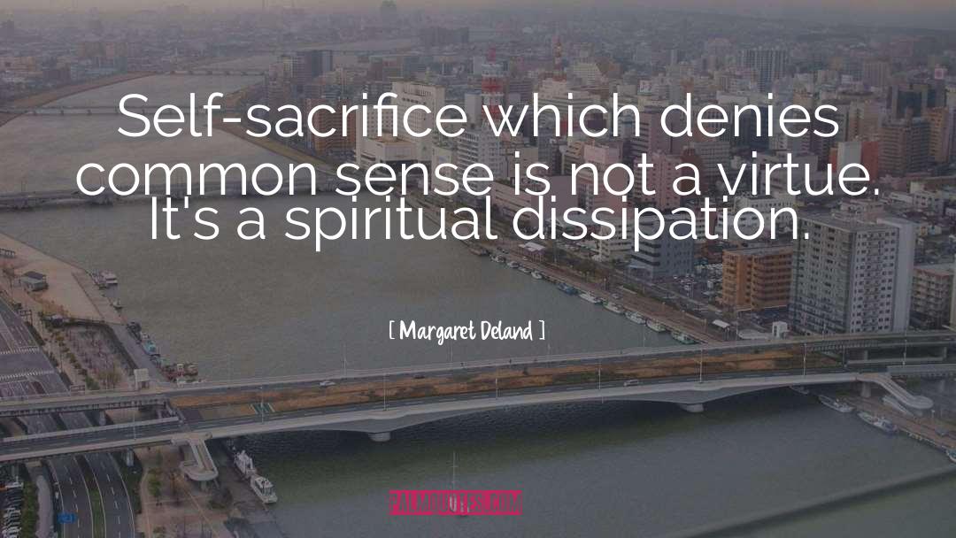 Margaret Deland Quotes: Self-sacrifice which denies common sense