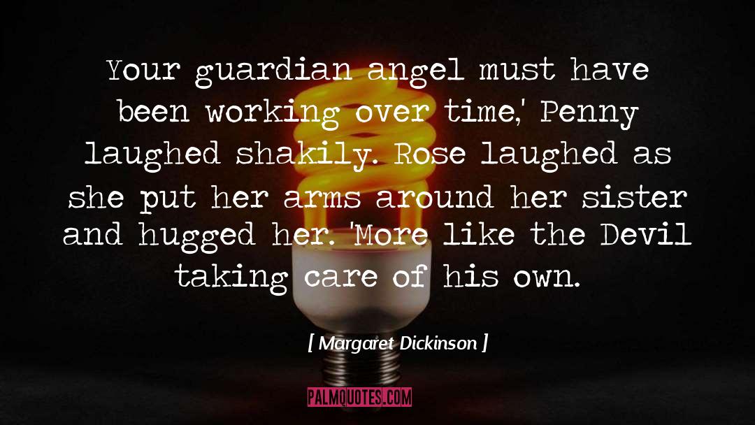 Margaret Dickinson Quotes: Your guardian angel must have