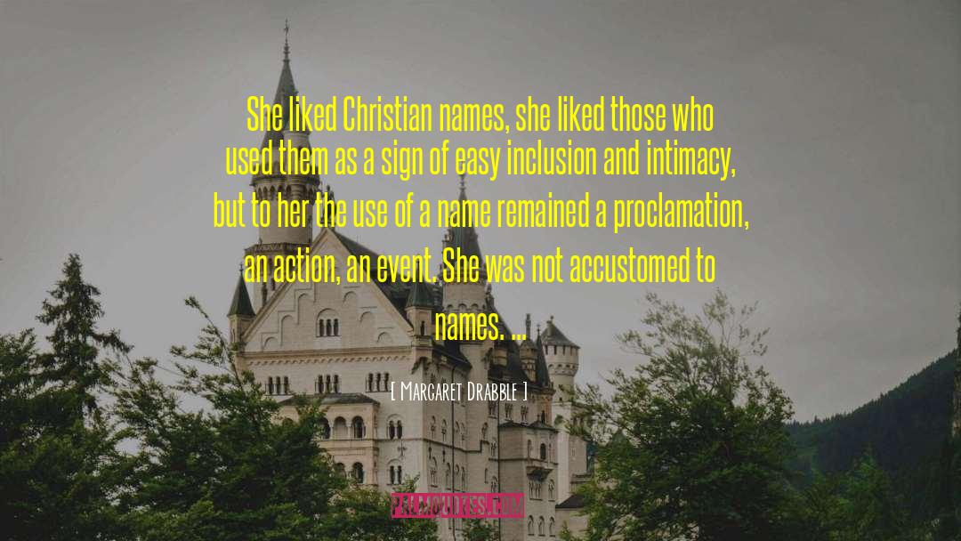 Margaret Drabble Quotes: She liked Christian names, she