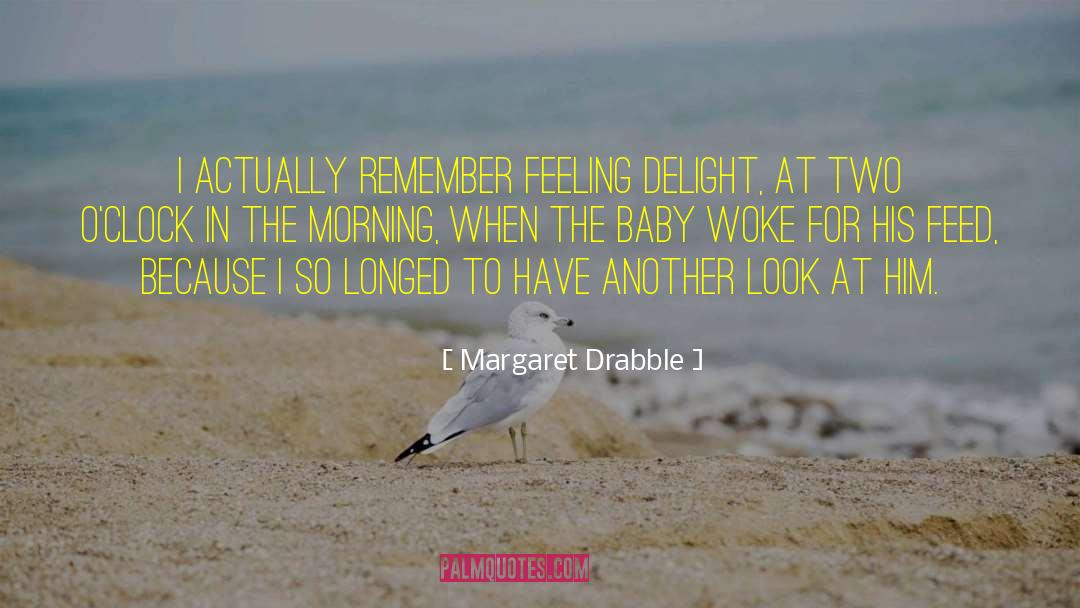 Margaret Drabble Quotes: I actually remember feeling delight,