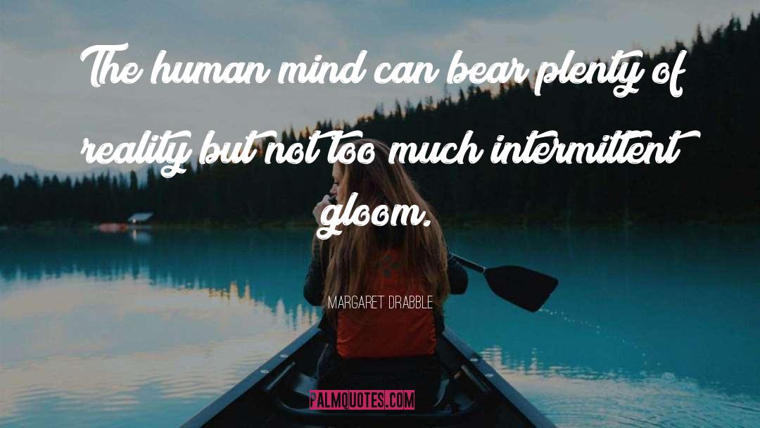 Margaret Drabble Quotes: The human mind can bear