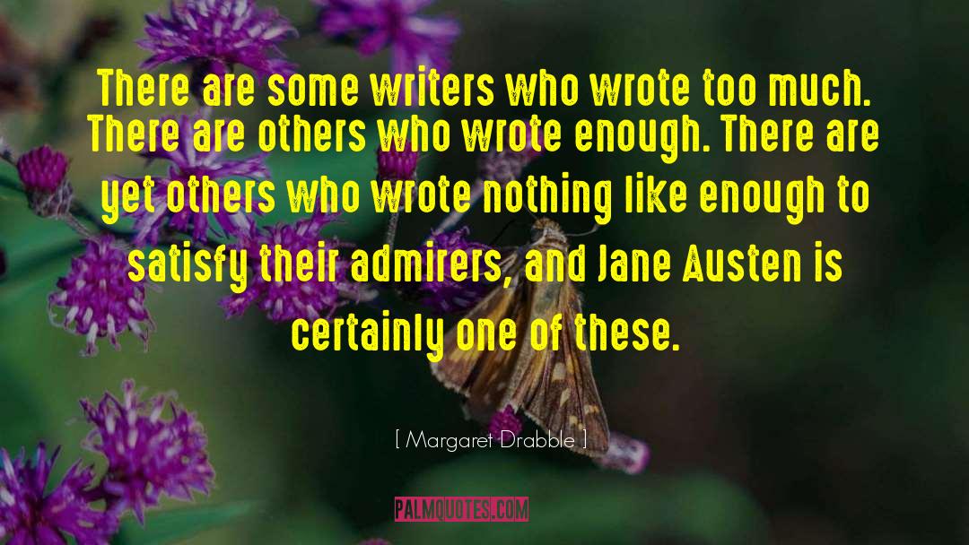 Margaret Drabble Quotes: There are some writers who