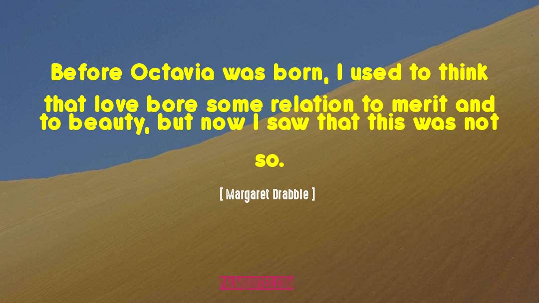 Margaret Drabble Quotes: Before Octavia was born, I