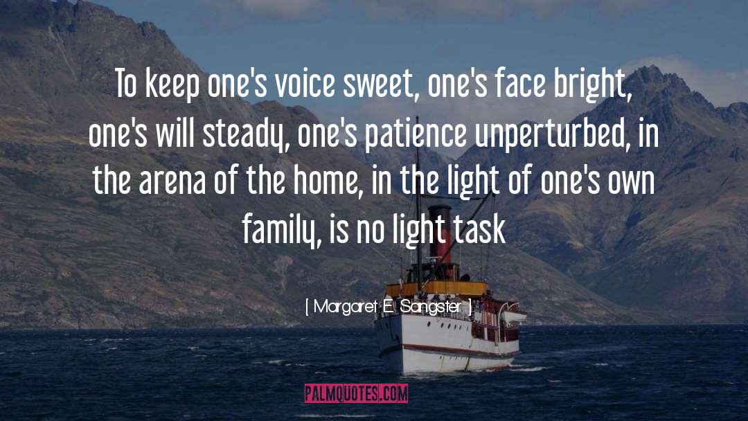 Margaret E. Sangster Quotes: To keep one's voice sweet,