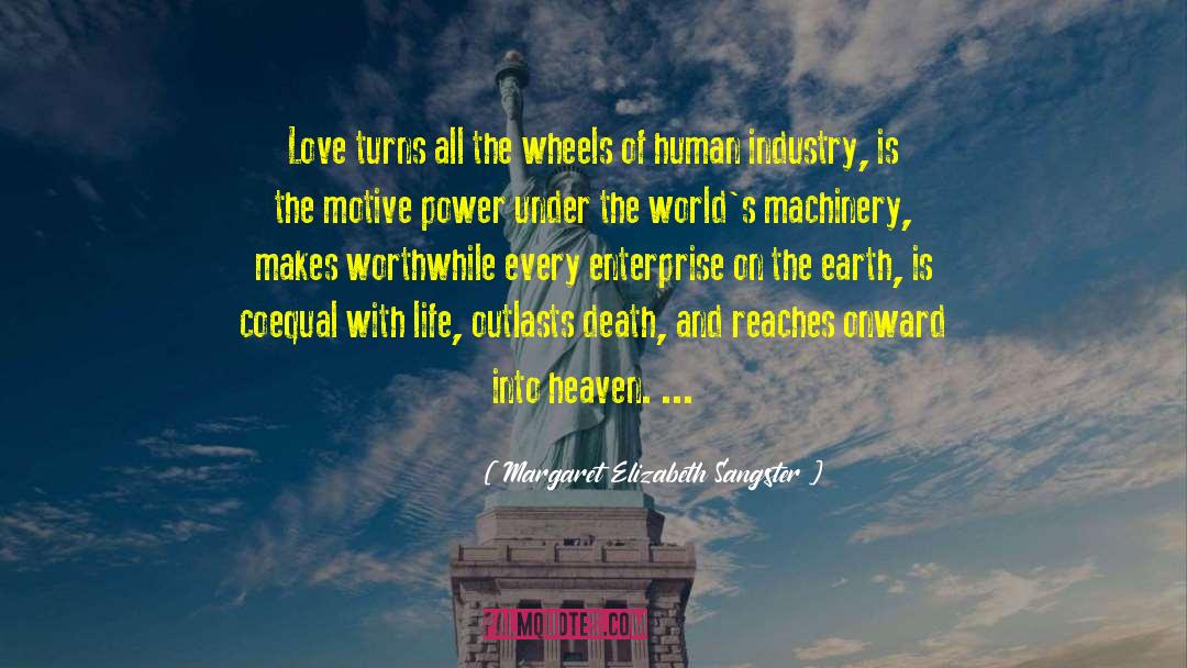 Margaret Elizabeth Sangster Quotes: Love turns all the wheels