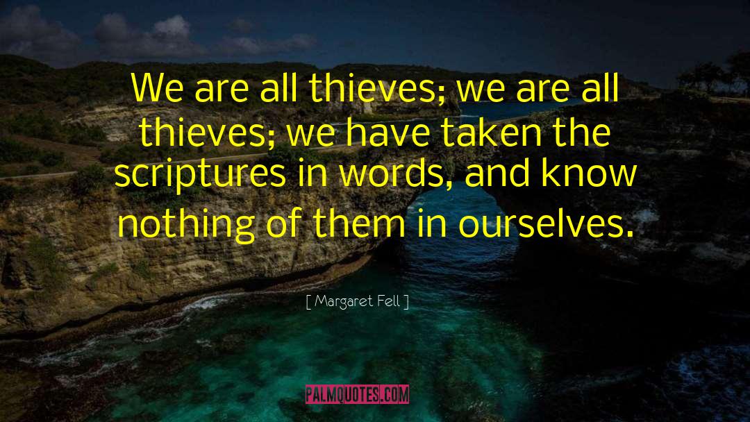 Margaret Fell Quotes: We are all thieves; we