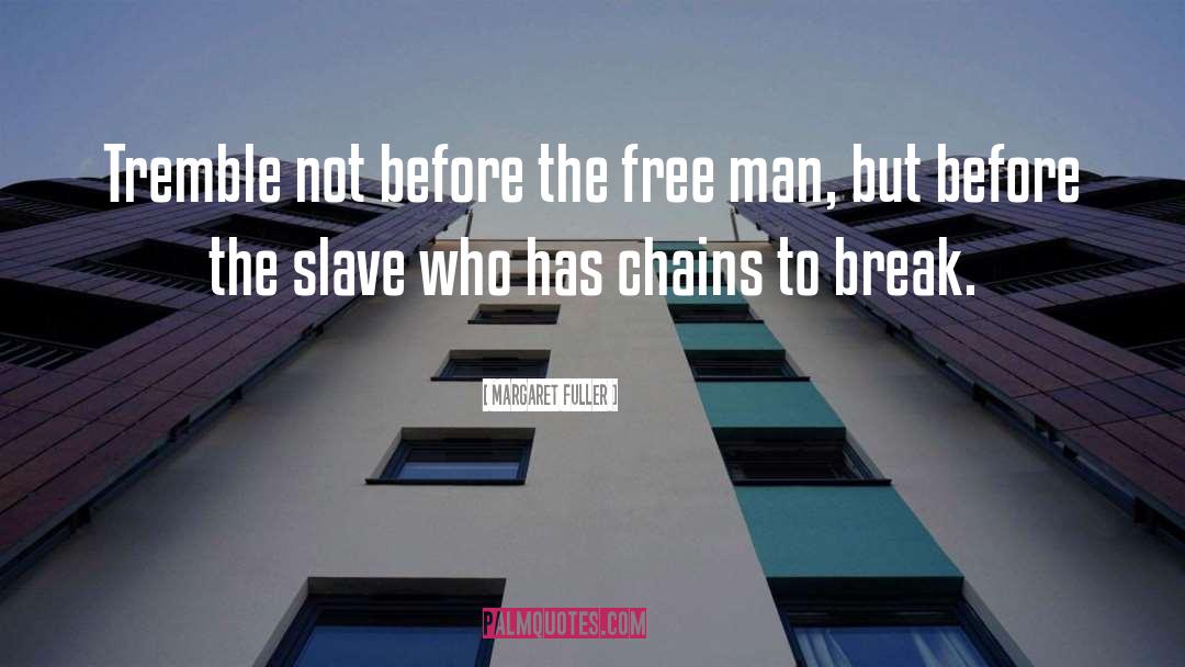 Margaret Fuller Quotes: Tremble not before the free