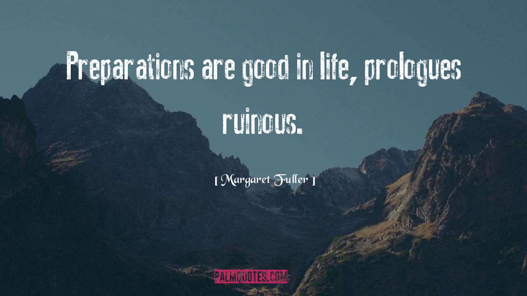 Margaret Fuller Quotes: Preparations are good in life,