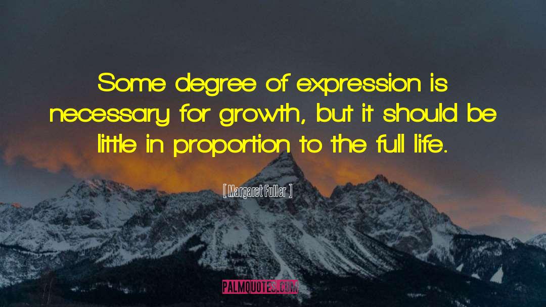 Margaret Fuller Quotes: Some degree of expression is