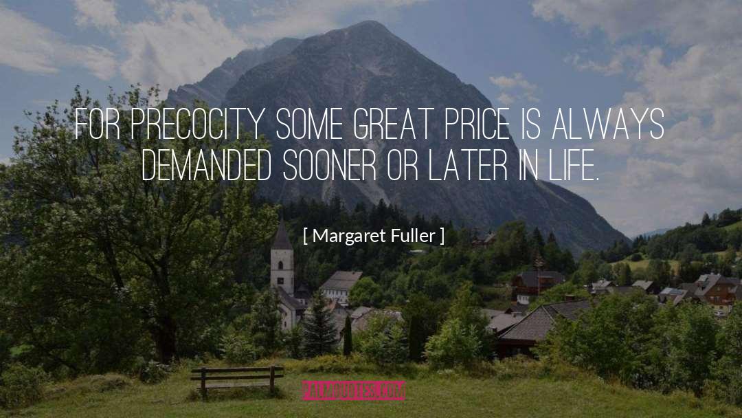 Margaret Fuller Quotes: For precocity some great price