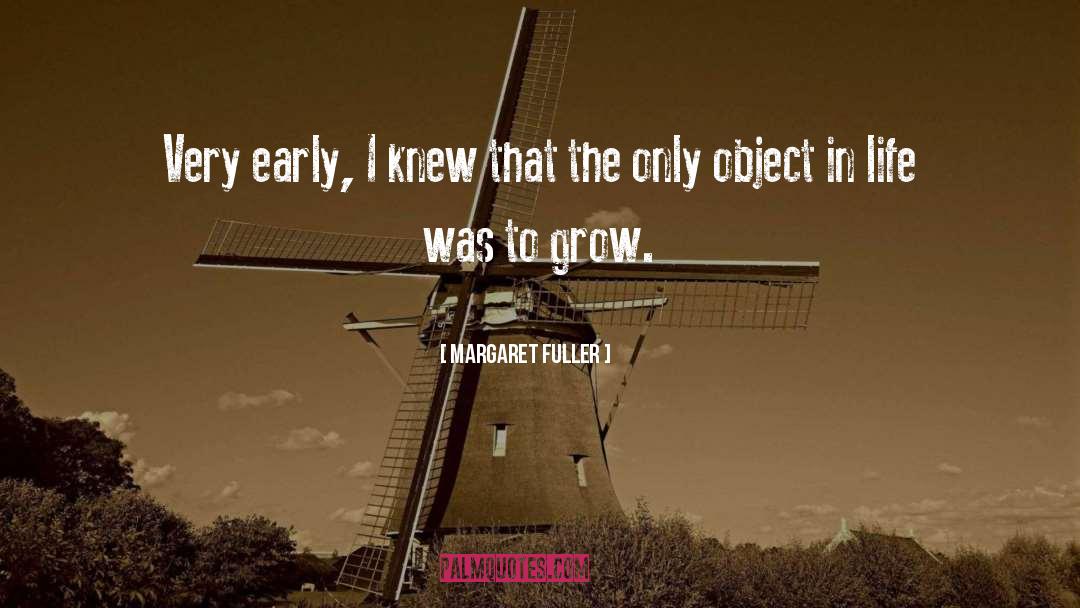 Margaret Fuller Quotes: Very early, I knew that