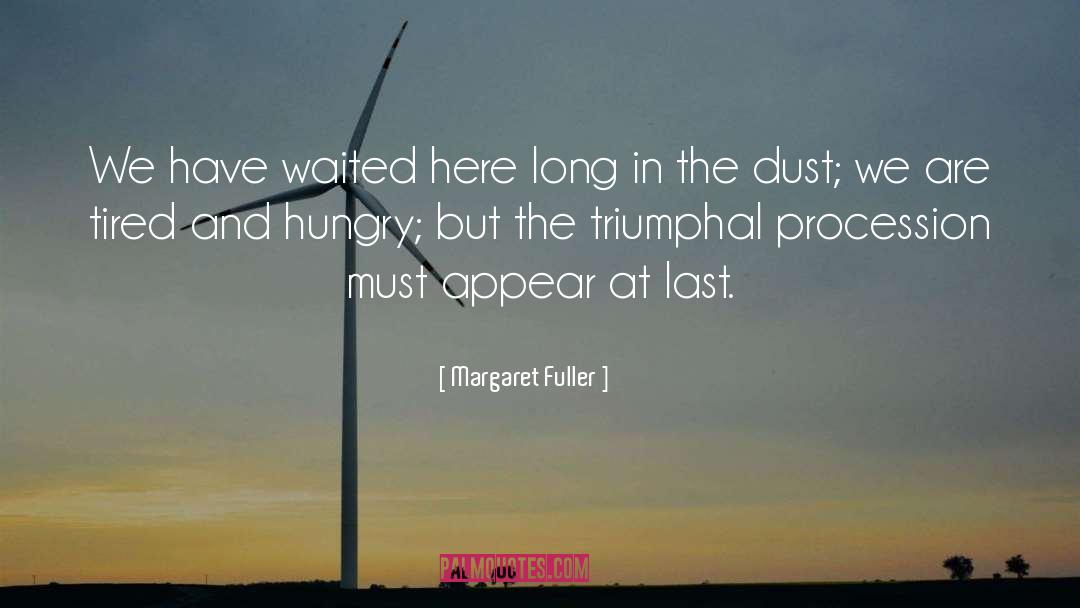 Margaret Fuller Quotes: We have waited here long