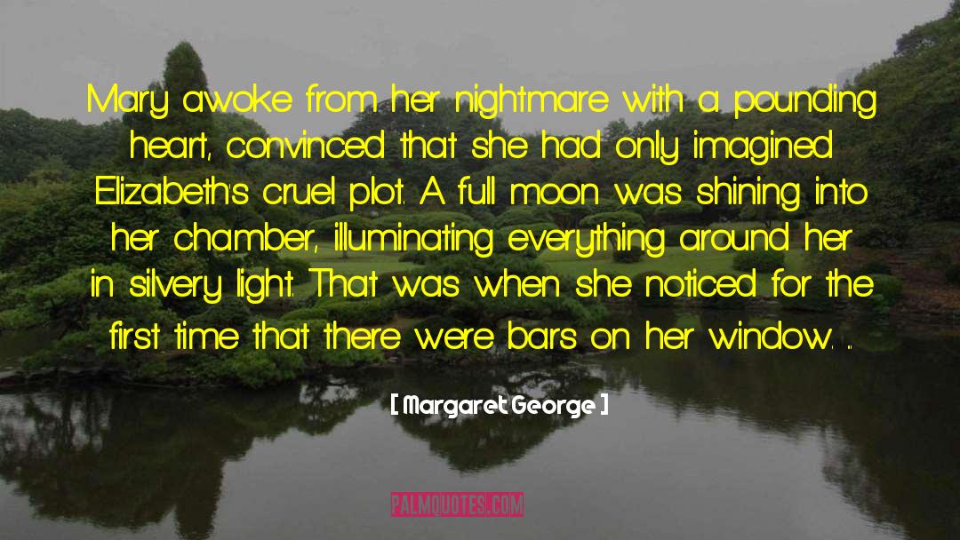 Margaret George Quotes: Mary awoke from her nightmare