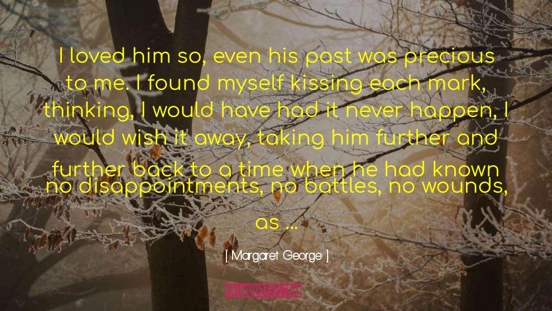 Margaret George Quotes: I loved him so, even