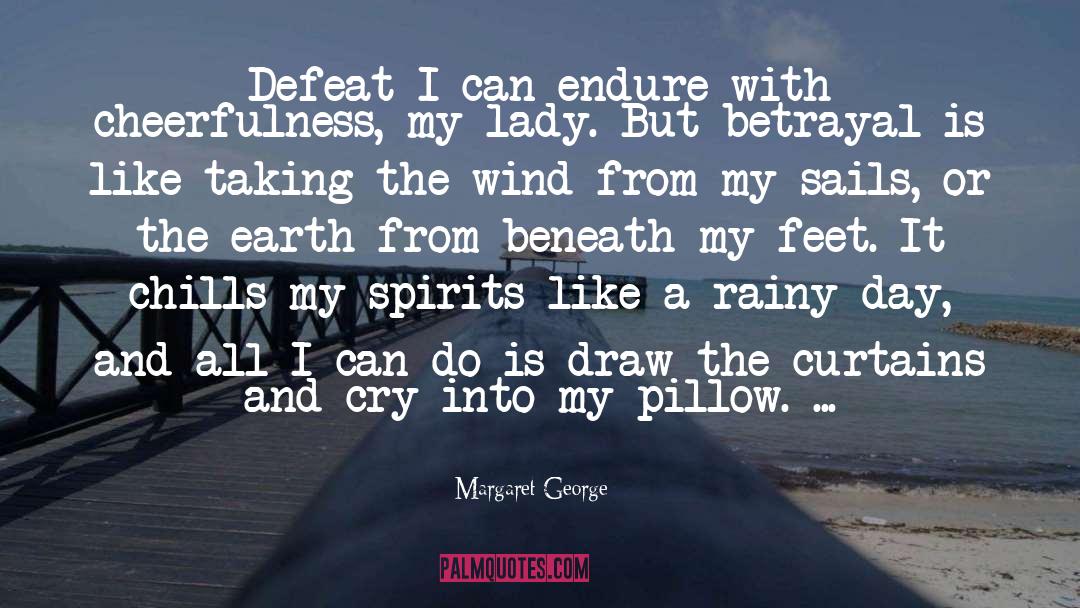 Margaret George Quotes: Defeat I can endure with