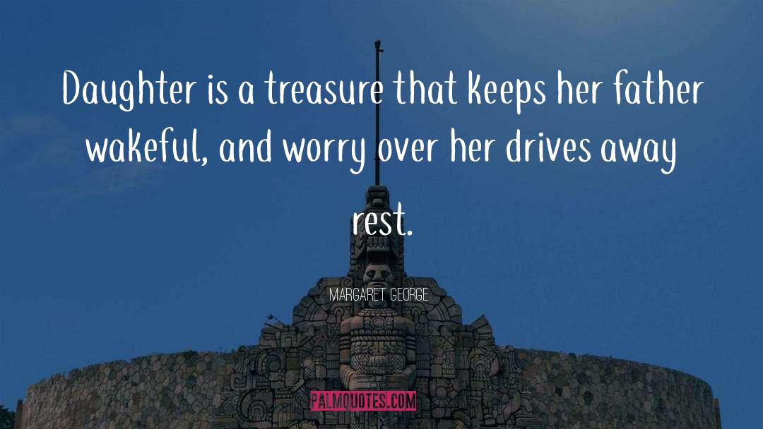Margaret George Quotes: Daughter is a treasure that