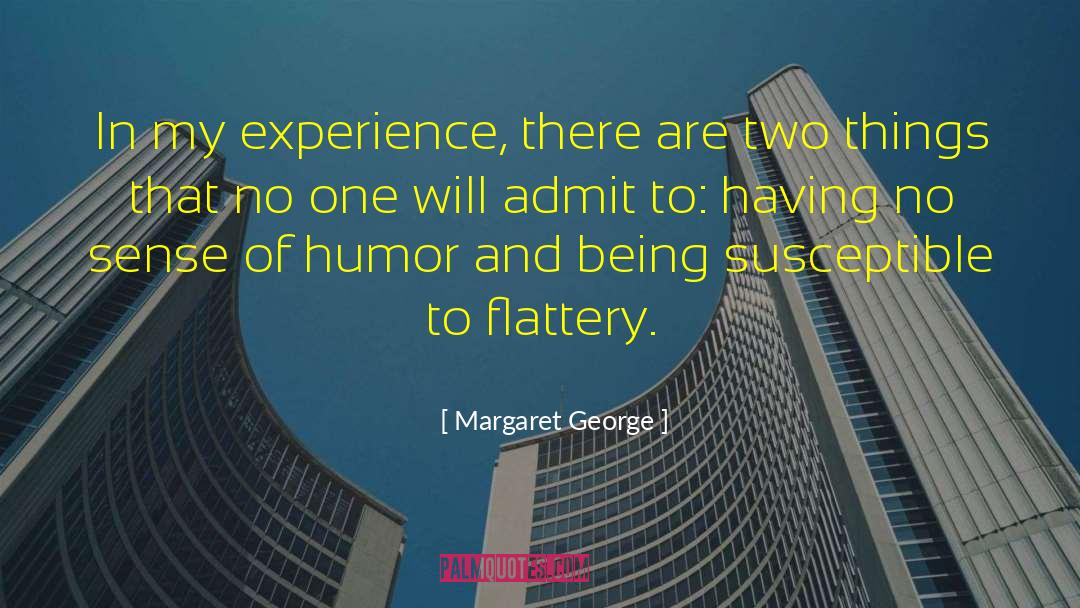 Margaret George Quotes: In my experience, there are