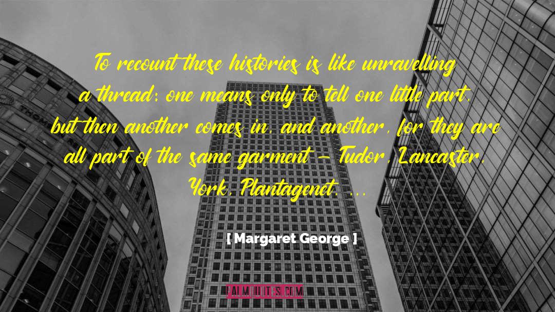 Margaret George Quotes: To recount these histories is